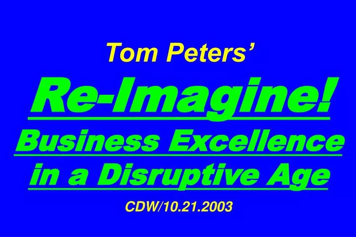 tom peters re imagine business excellence in a disruptive age cdw 10 21 2003