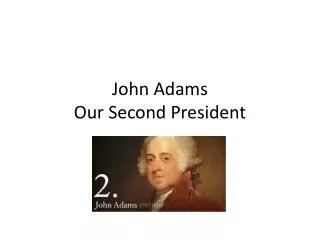 John Adams Our Second President