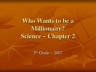 Who Wants to be a Millionaire? Science ~ Chapter 2