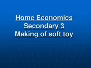 Home Economics Secondary 3 Making of soft toy