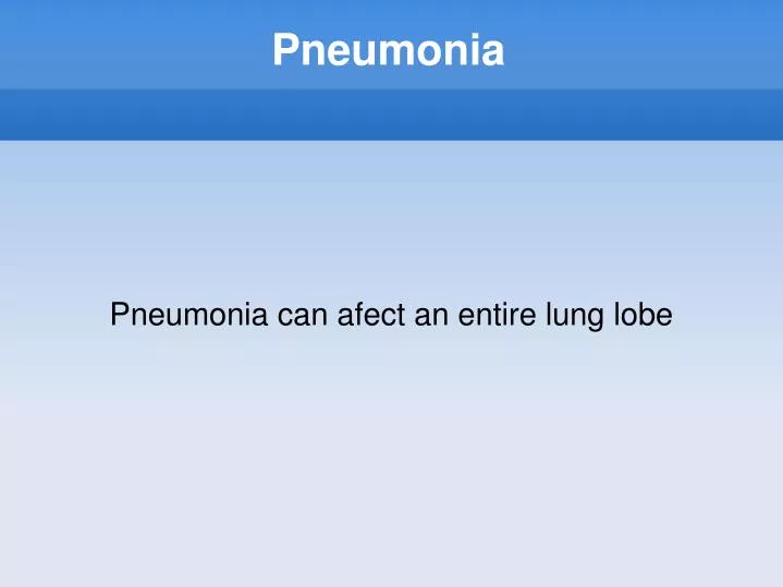 pneumonia can afect an entire lung lobe