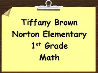 Tiffany Brown Norton Elementary 1 st Grade Math