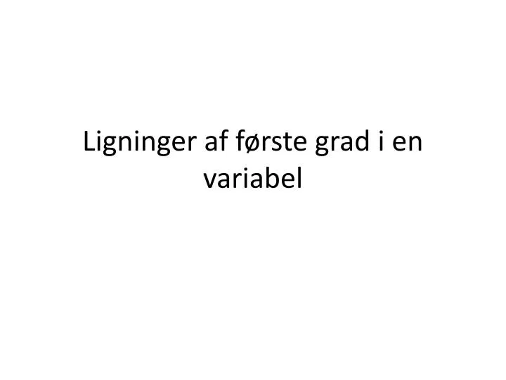 ligninger af f rste grad i en variabel