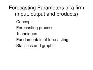 Forecasting Parameters of a firm (input, output and products)