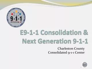 E 9-1-1 Consolidation &amp; Next Generation 9-1-1