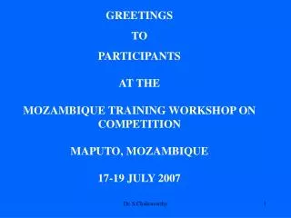 GREETINGS TO PARTICIPANTS AT THE MOZAMBIQUE TRAINING WORKSHOP ON COMPETITION MAPUTO, MOZAMBIQUE