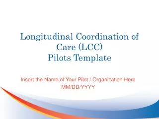 Longitudinal Coordination of Care (LCC) Pilots Template