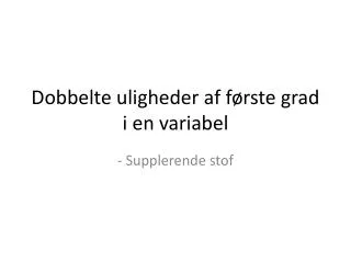 dobbelte uligheder af f rste grad i en variabel