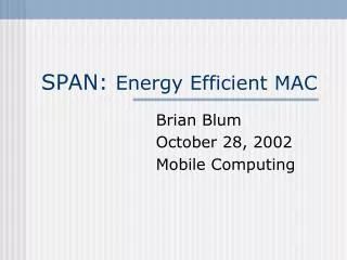 SPAN: Energy Efficient MAC