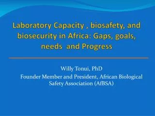 Laboratory Capacity , biosafety, and biosecurity in Africa: Gaps, goals, needs and Progress
