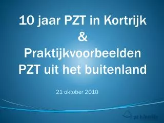 10 jaar pzt in kortrijk praktijkvoorbeelden pzt uit het buitenland