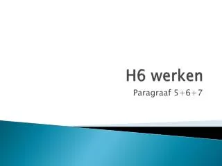 h6 werken