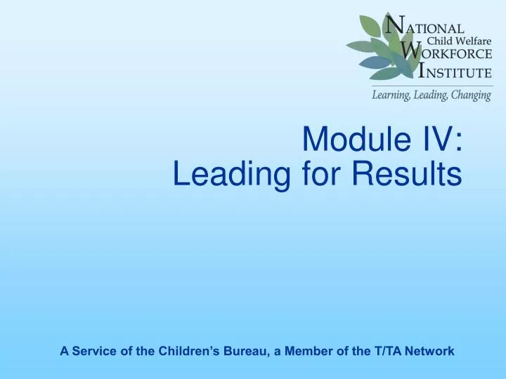 module iv leading for results