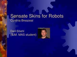 Sensate Skins for Robots Cynthia Breazeal Dan Stiehl (S.M. MAS student)