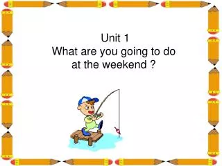 Unit 1 What are you going to do at the weekend ?