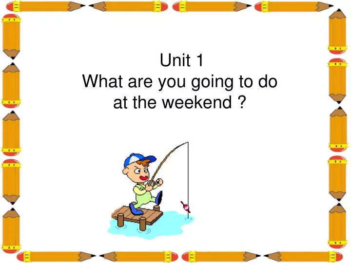 unit 1 what are you going to do at the weekend