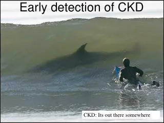 CKD: Its out there somewhere