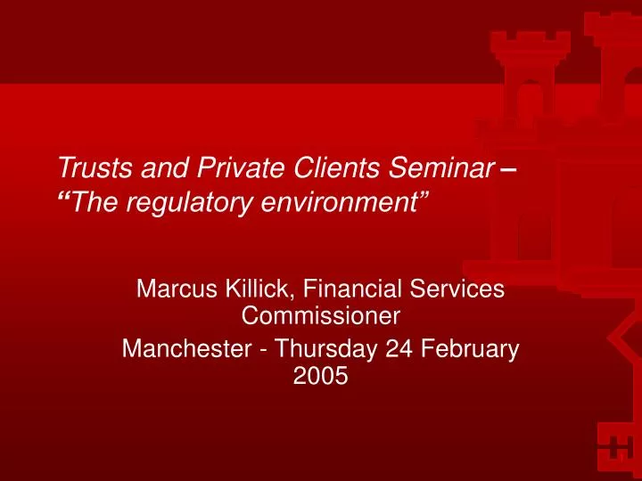 trusts and private clients seminar the regulatory environment