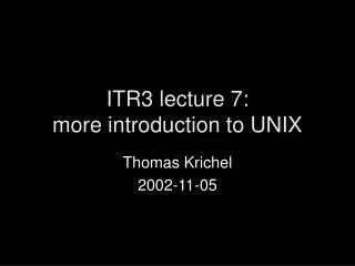 ITR3 lecture 7: more introduction to UNIX