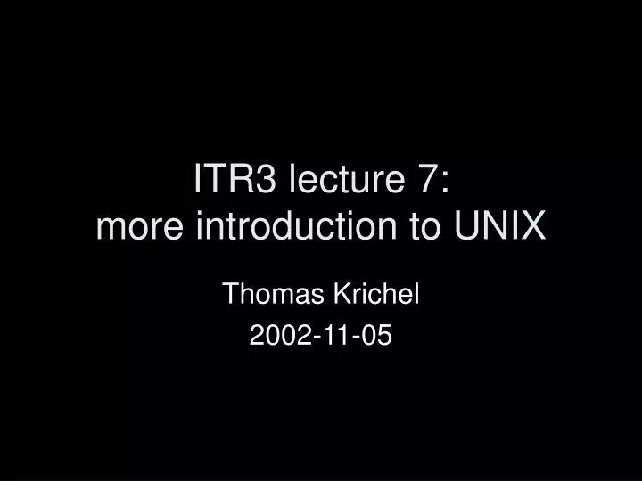itr3 lecture 7 more introduction to unix
