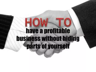 How to have a profitable business without hiding parts of yo