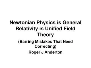Newtonian Physics is General Relativity is Unified Field Theory