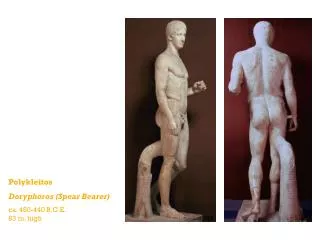 Polykleitos Doryphoros (Spear Bearer) ca. 450-440 B.C.E. 83 in. high