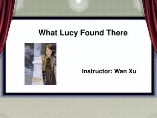 What Lucy Found There Instructor: Wan Xu