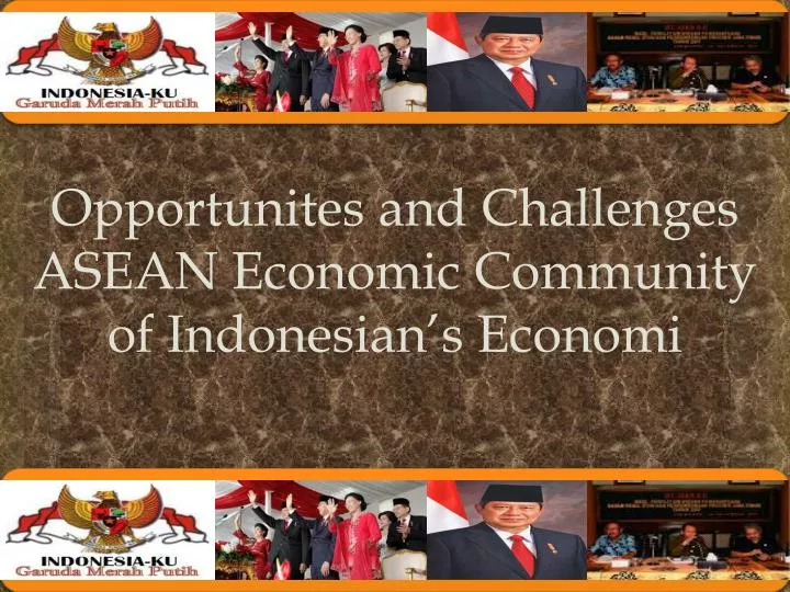 opportunites and challenges asean economic community of indonesian s economi