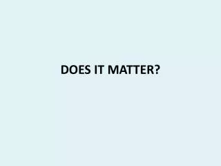 DOES IT MATTER?