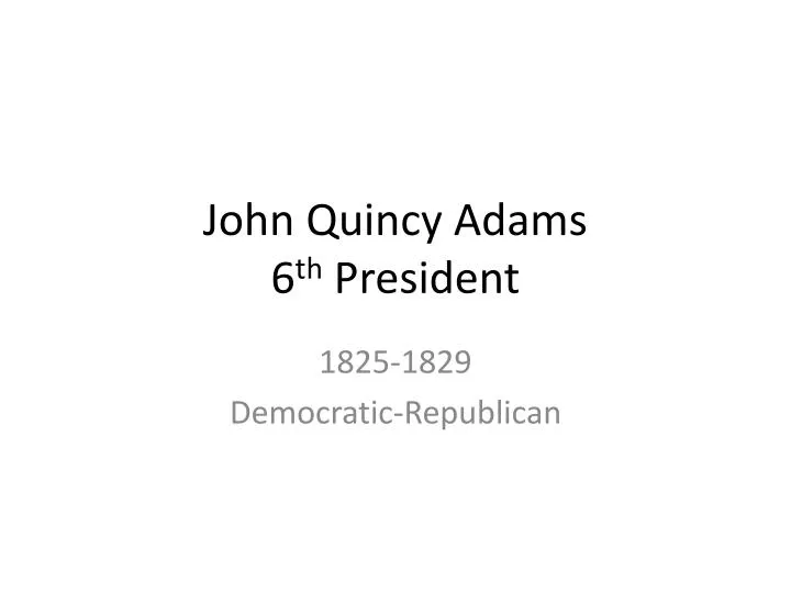 john quincy adams 6 th president