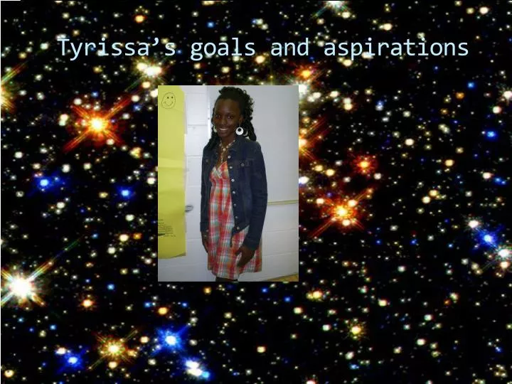 tyrissa s goals and aspirations