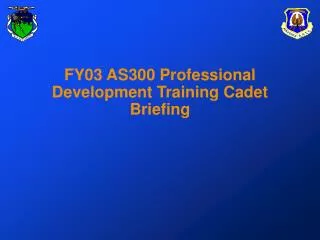 FY03 AS300 Professional Development Training Cadet Briefing