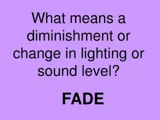 What means a diminishment or change in lighting or sound level?