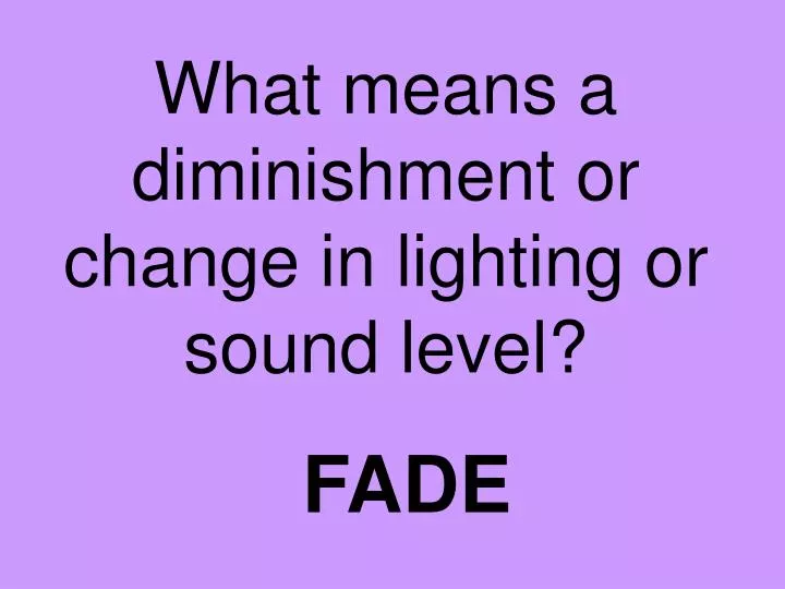 what means a diminishment or change in lighting or sound level