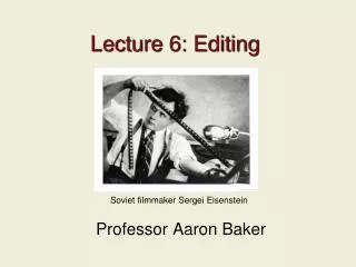 Lecture 6: Editing