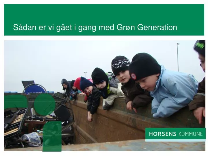 s dan er vi g et i gang med gr n generation