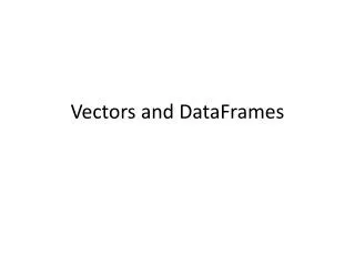 Vectors and DataFrames
