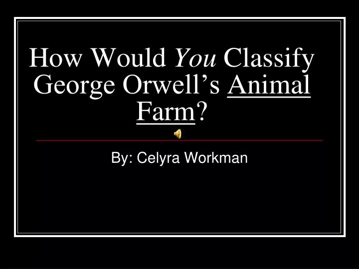 how would you classify george orwell s animal farm