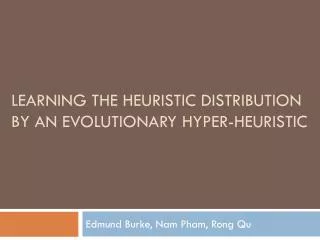 Learning the heuristic distribution by an evolutionary hyper-heuristic