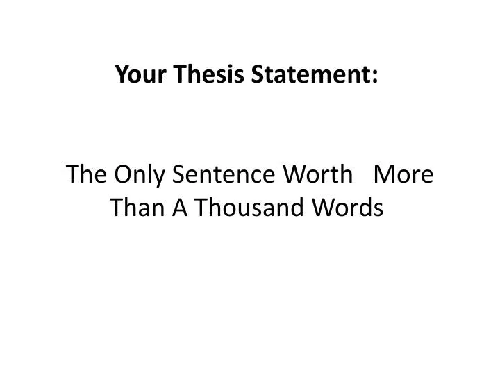 your thesis statement the only sentence worth more than a thousand words