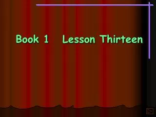 Book 1	Lesson Thirteen