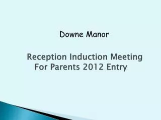 Reception Induction Meeting For Parents 2012 Entry