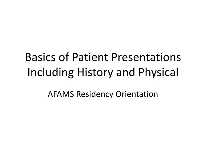 basics of patient presentations including history and physical
