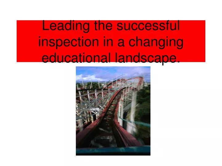 leading the successful inspection in a changing educational landscape
