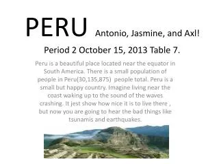 PERU Antonio, Jasmine, and Axl! Period 2 October 15, 2013 Table 7.