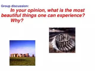 Group discussion: In your opinion, what is the most beautiful things one can experience?