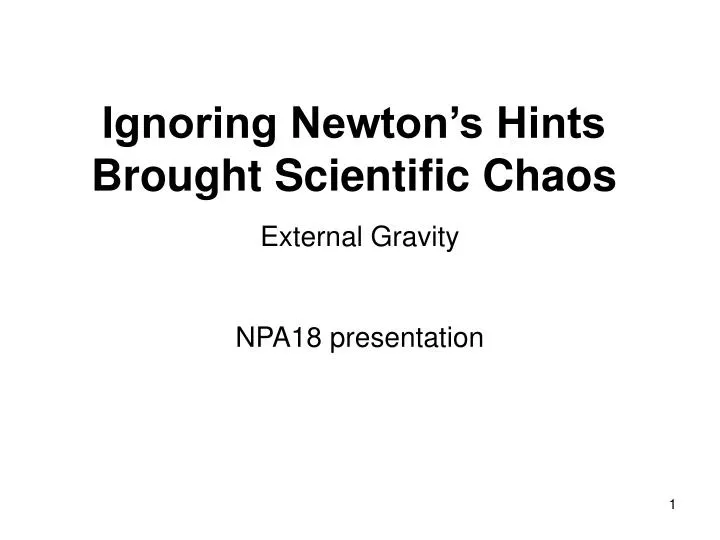 ignoring newton s hints brought scientific chaos