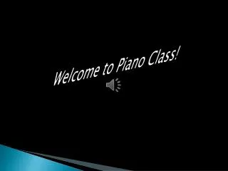 Welcom e to Piano Class!