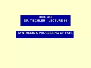 BIOC 460 DR. TISCHLER LECTURE 34